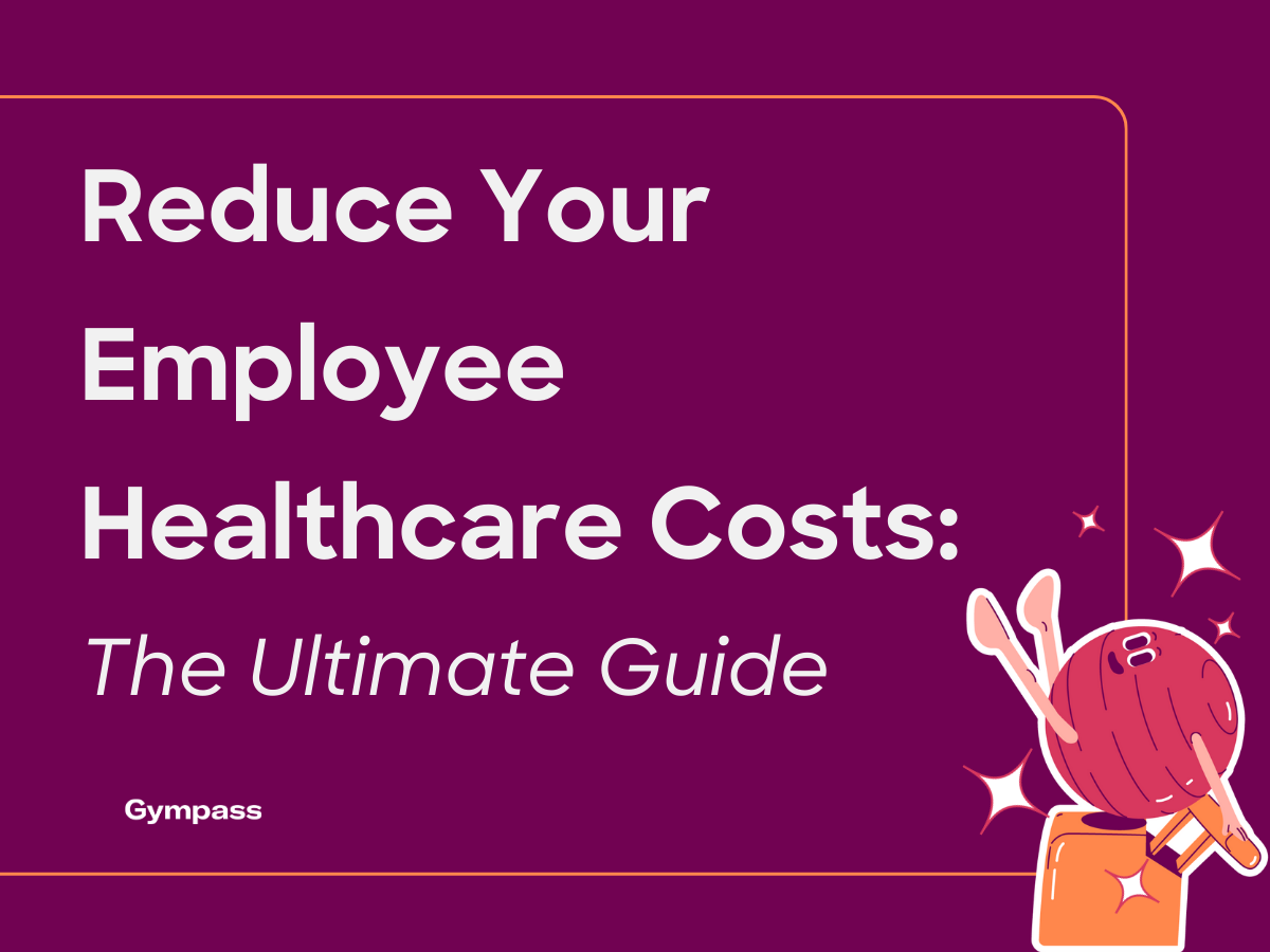 Reduce Your Employee Healthcare Costs The Ultimate Guide